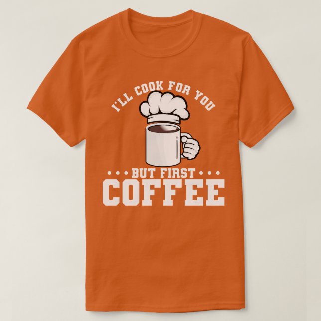 Camiseta Cocinaré Por Ti Pero El Primer Café (Diseño del anverso)