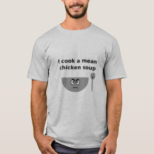 Camiseta Cocino una sopa de pollo mala