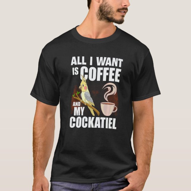 Camiseta Cockatiel  All I Want is my coffee and my Cockatie (Anverso)