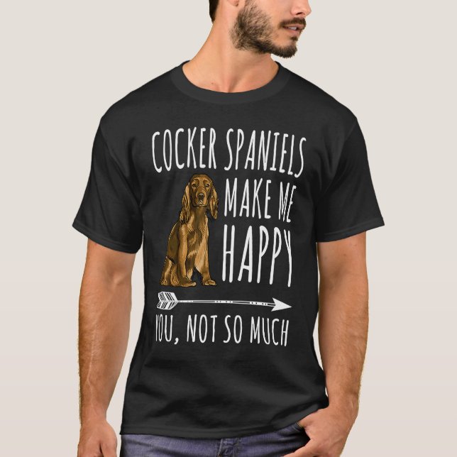 Camiseta Cocker Spaniels Make Me Happy You Not So Much Dog (Anverso)
