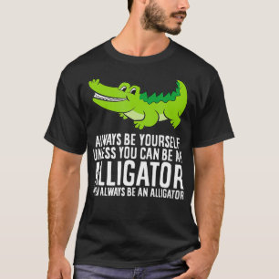Camiseta Cocodrilo Siempre Sé Tú Mismo A Menos Que Puedas