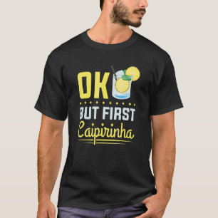 Camiseta Cóctel Alcohol Bebida Ok Pero Primero Caipirinha