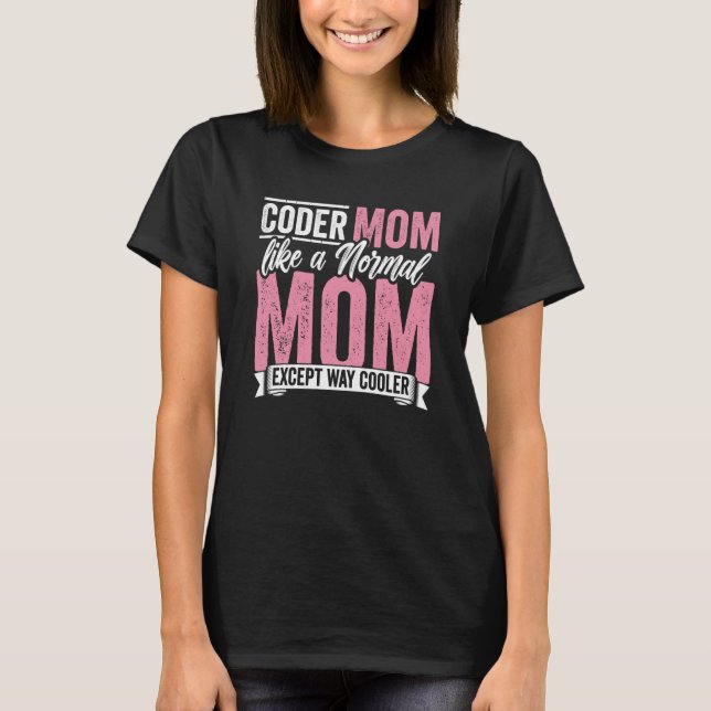 Camiseta Coding Coder Mom Like A Normal Mom Except Cooler P (Anverso)