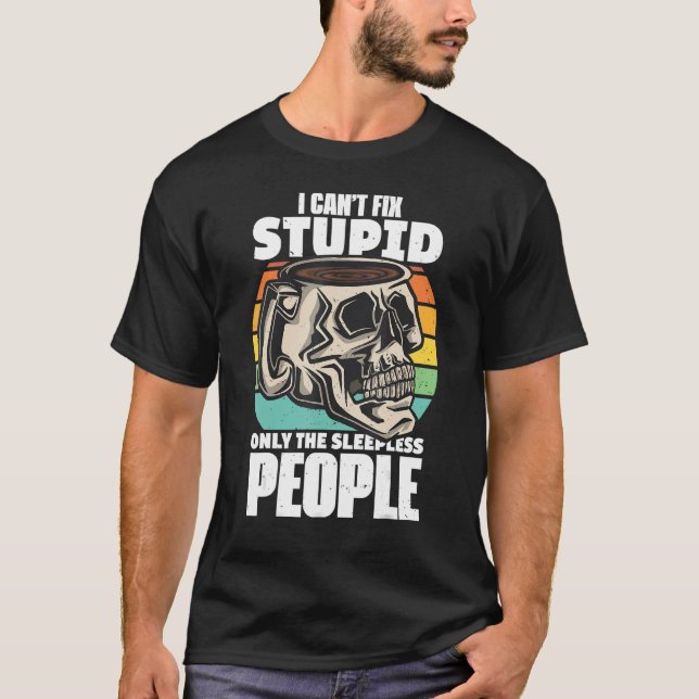 Camiseta Coffe Cote No Puedo Arreglar Estúpido Sólo B (Anverso)