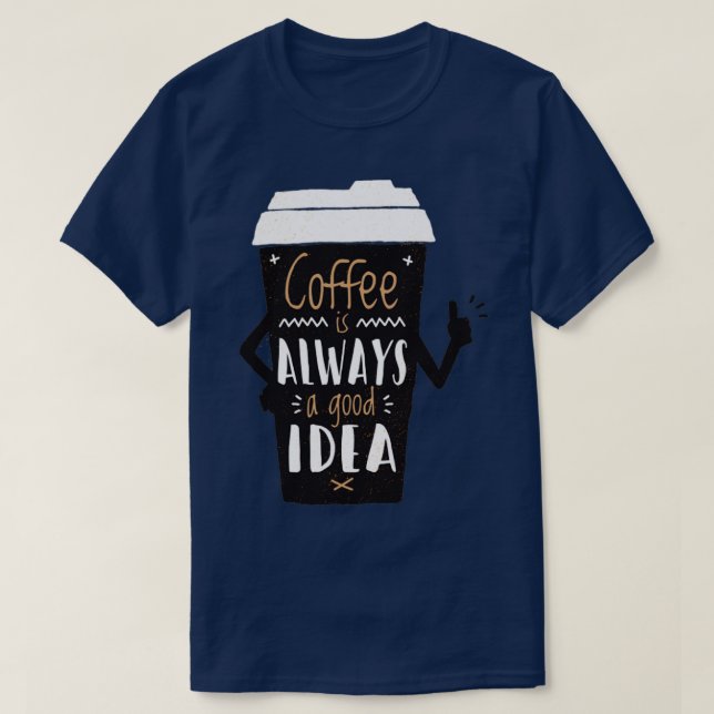 Camiseta Coffe is always a good idea (Diseño del anverso)