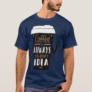 Camiseta Coffe is always a good idea