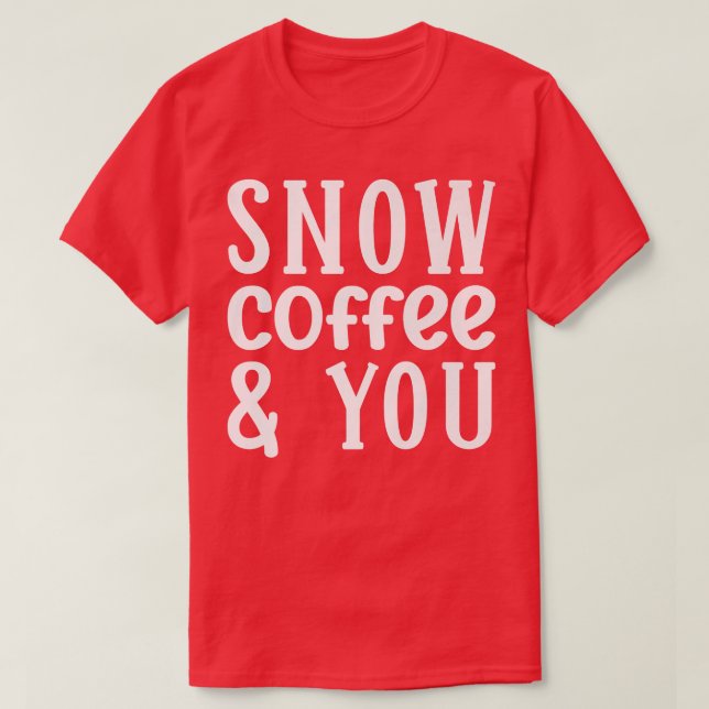 Camiseta Coffee 365 Snow Coffee and You Couples Coffee Love (Diseño del anverso)