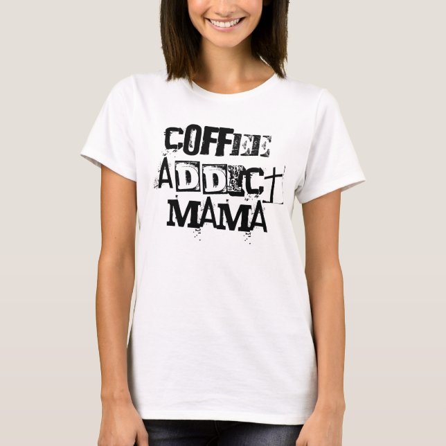 Camiseta Coffee Addict Mama Shirt Gift for Her (Anverso)