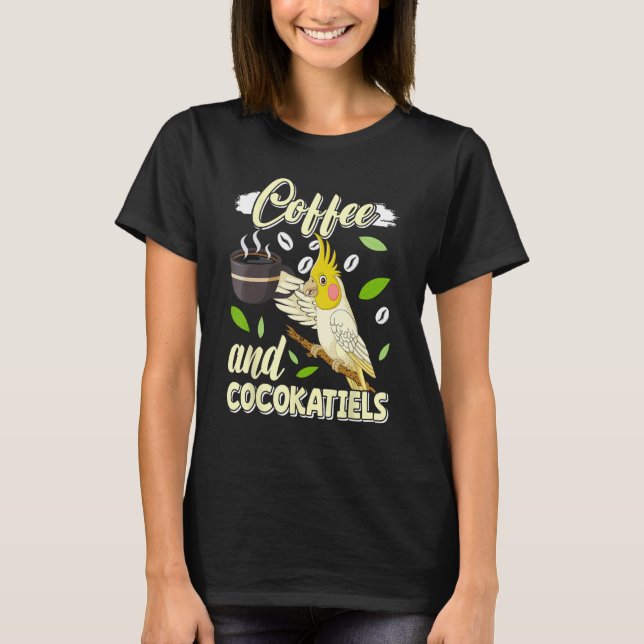Camiseta Coffee and Cockatiels Bird  Parakeets Coffee (Anverso)