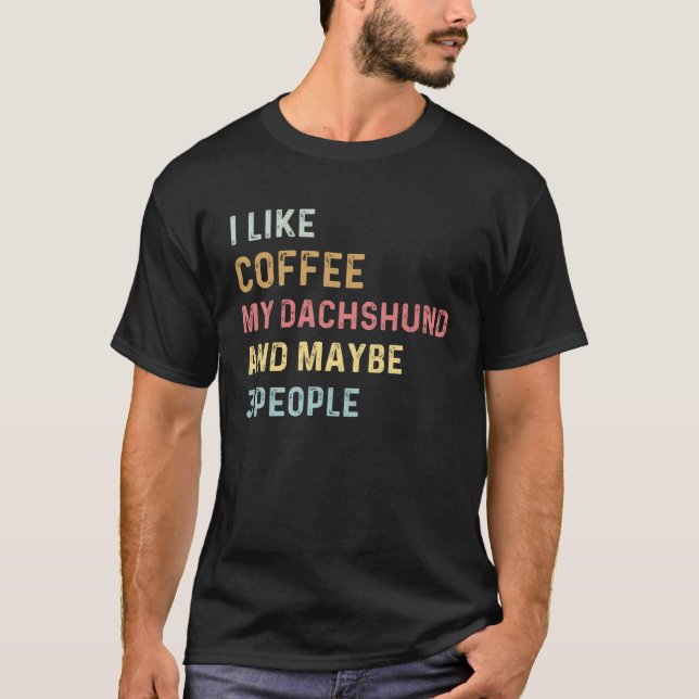 Camiseta Coffee and Dachshund i like coffee my dachshund do (Anverso)