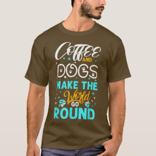 Camiseta Coffee and Dogs Make The World Go Round Dog Coffee