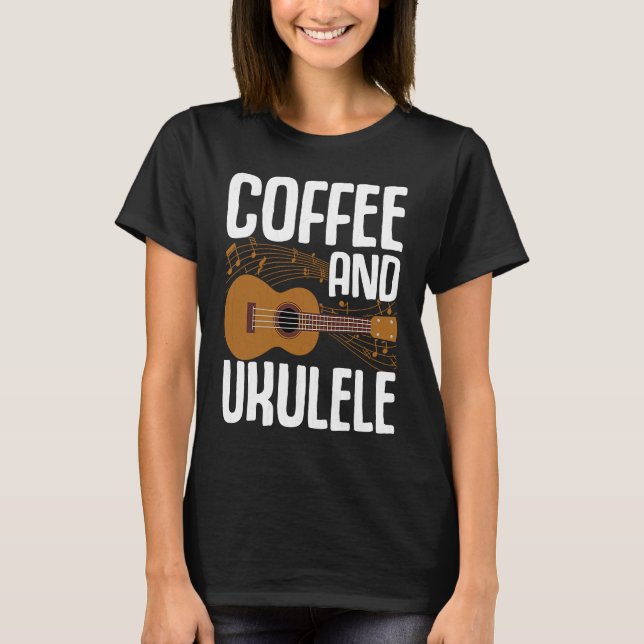 Camiseta Coffee And Ukulele  Player Music  Musician Graphic (Anverso)