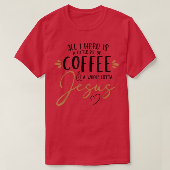 Camiseta Coffee And Whole Lot Of Jesus Lover Coffee Christi (Diseño del anverso)