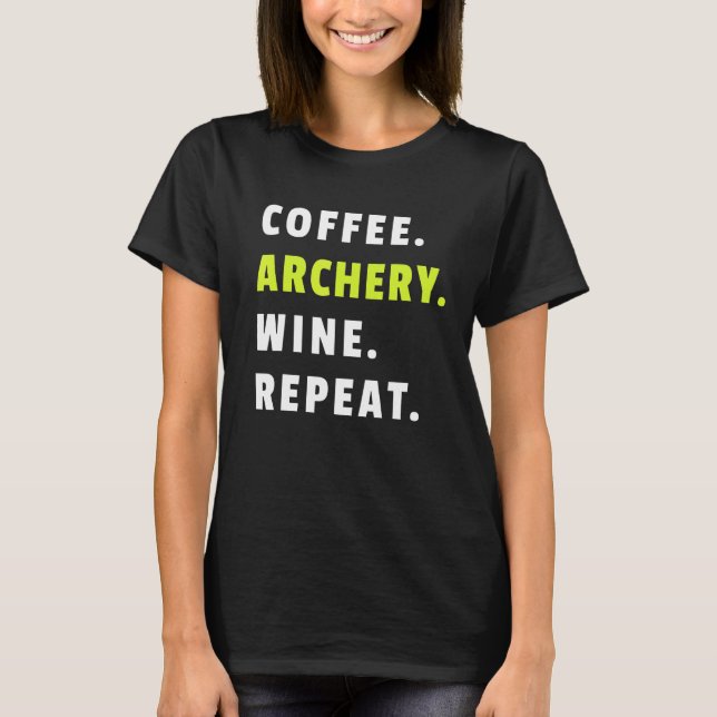 Camiseta Coffee Archery Wine Repeat Bow And Arrow Sport Fun (Anverso)