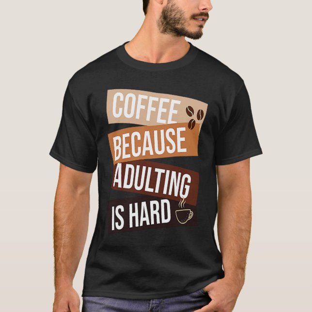 Camiseta Coffee Because Adulting Is Hard  quote For Coffee (Anverso)