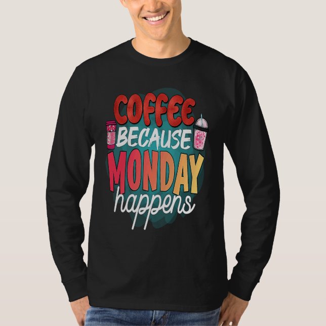 Camiseta Coffee Because Monday Happens  Caffeine Drinker  M (Anverso)
