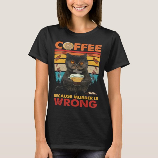 Camiseta Coffee Because Murder Is Wrong Black Cat Drinks Co (Anverso)