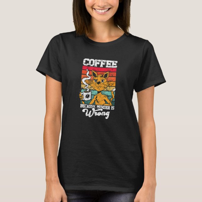 Camiseta Coffee because murder is wrong caffeine addict (Anverso)