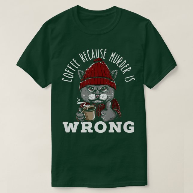 Camiseta Coffee Because Murder Is Wrong Cat Drinking Coffee (Diseño del anverso)