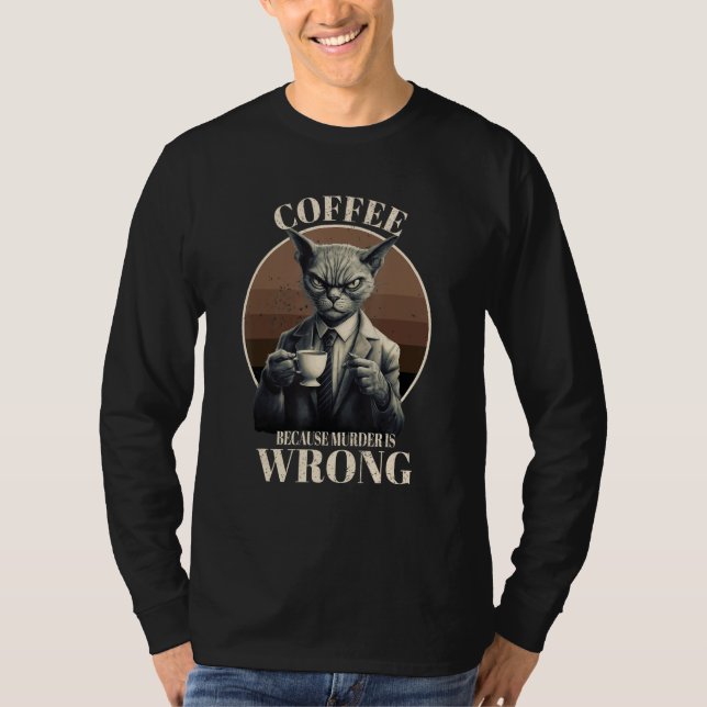 Camiseta Coffee Because Murder Is Wrong  Tabby Cat Drinks C (Anverso)