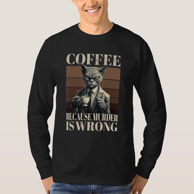 Camiseta Coffee Because Murder Is Wrong  Tabby Cat Drinks C (Anverso)