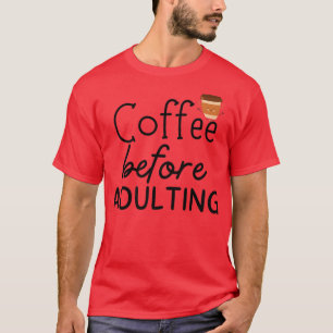 Camiseta Coffee Before Adulting Espresso Cappuccino Addict