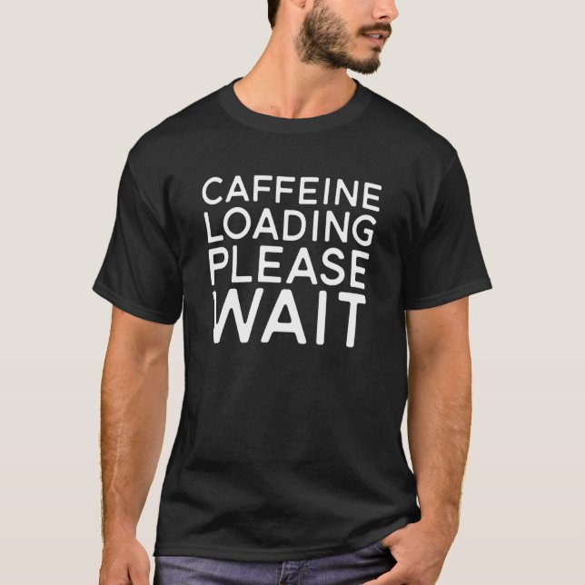Camiseta Coffee  Caffeine Loading Please Wait (Anverso)