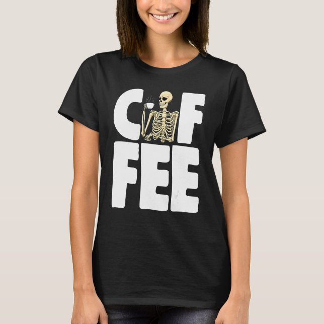 Camiseta Coffee Caffeine     Women Coffee Love Skeleton  (Anverso)