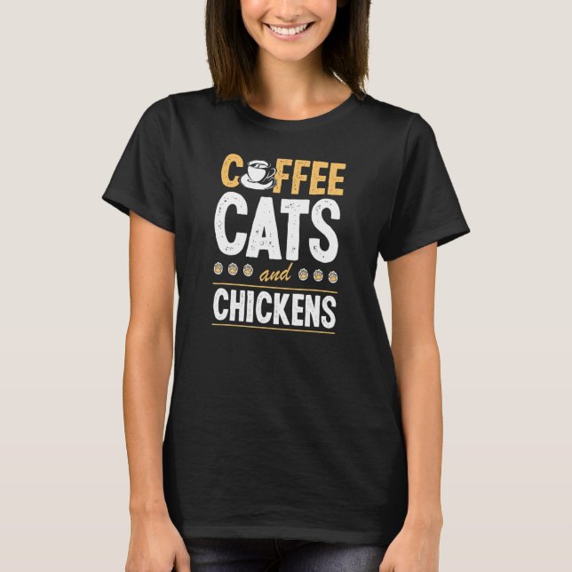 Camiseta Coffee Cats And Chickens Cat  Chicken Farmer (Anverso)