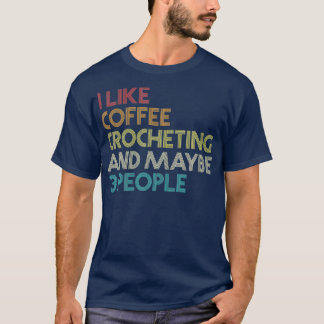 Camiseta Coffee Crochet Crocheting Lover Humor Cita