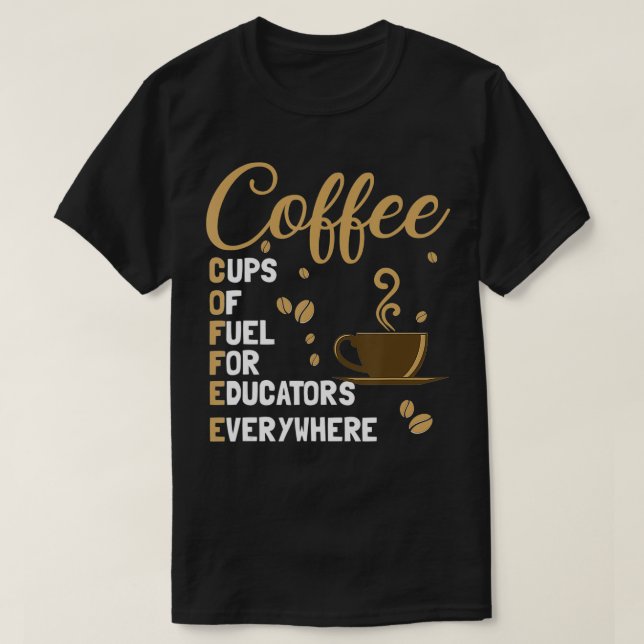 Camiseta Coffee Cups Of Fuel For Educators Everywhere Funny (Diseño del anverso)
