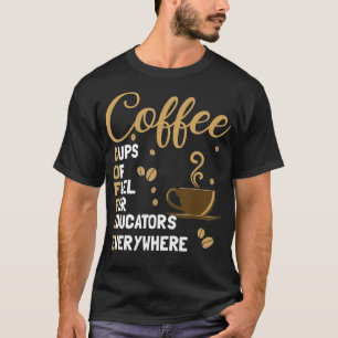 Camiseta Coffee Cups Of Fuel For Educators Everywhere Funny