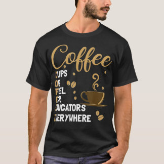 Camiseta Coffee Cups Of Fuel For Educators Everywhere Funny