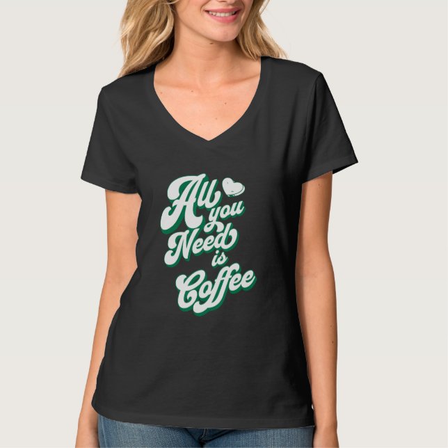 Camiseta Coffee  Cute I Love Coffee All You Need is Coffee (Anverso)