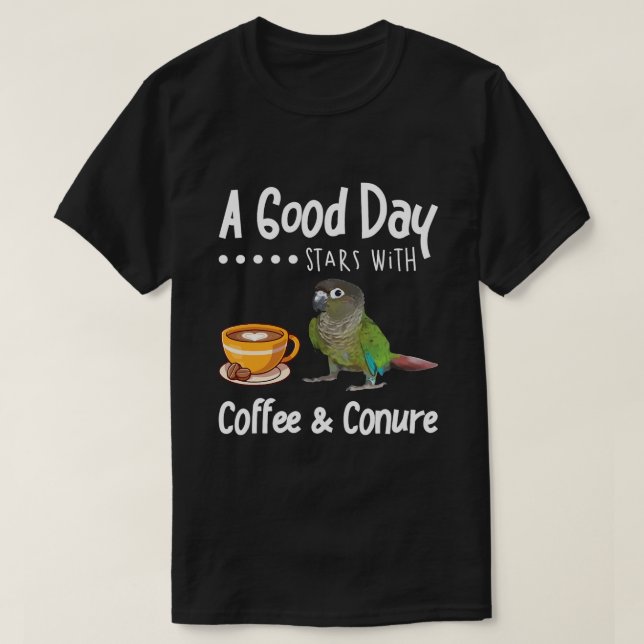 Camiseta Coffee de buen día divertido Conure Parrot Birding (Diseño del anverso)
