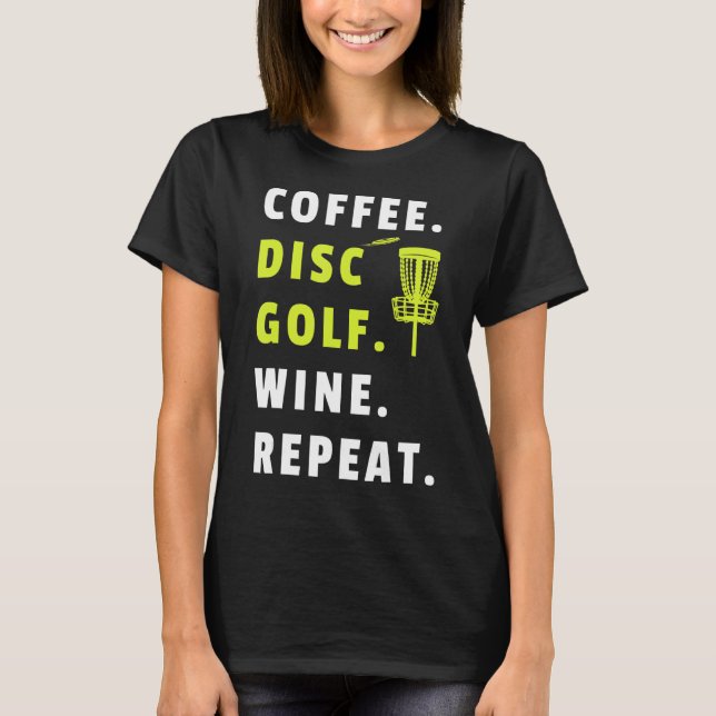 Camiseta Coffee Disk Golf Wine Repeat Frisbee Golfing Funny (Anverso)