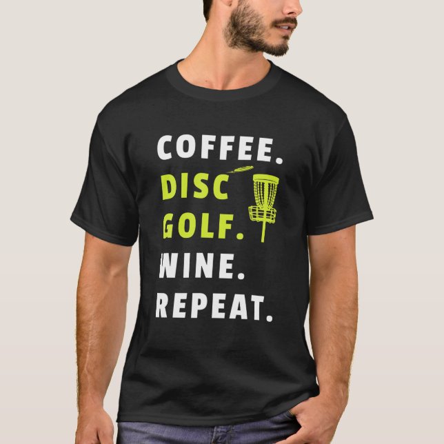 Camiseta Coffee Disk Golf Wine Repeat Frisbee Golfing Funny (Anverso)
