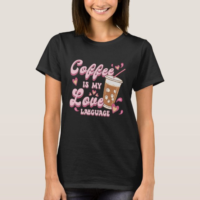 Camiseta Coffee divertido Lover Coffee es My Love Language  (Anverso)