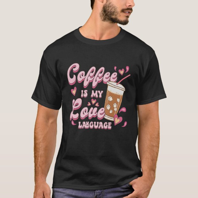 Camiseta Coffee divertido Lover Coffee es My Love Language  (Anverso)