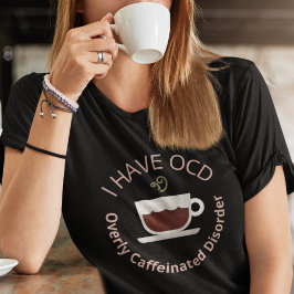 Camiseta Coffee divertido OCD