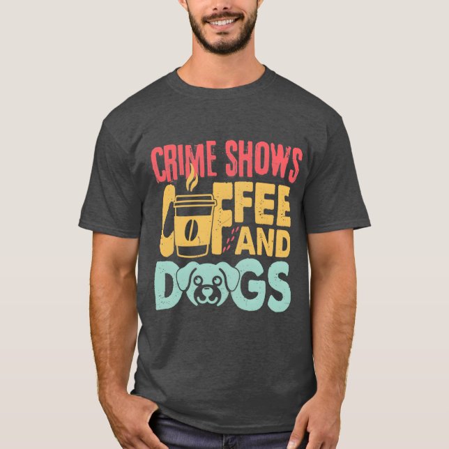 Camiseta Coffee Dogs Crime Shows Funny Coffee Dog Lovers fr (Anverso)