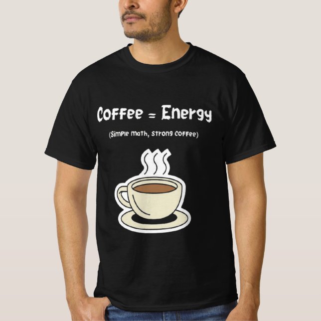 Camiseta Coffee = Energy | Simple Math, Strong Coffee  (Anverso)