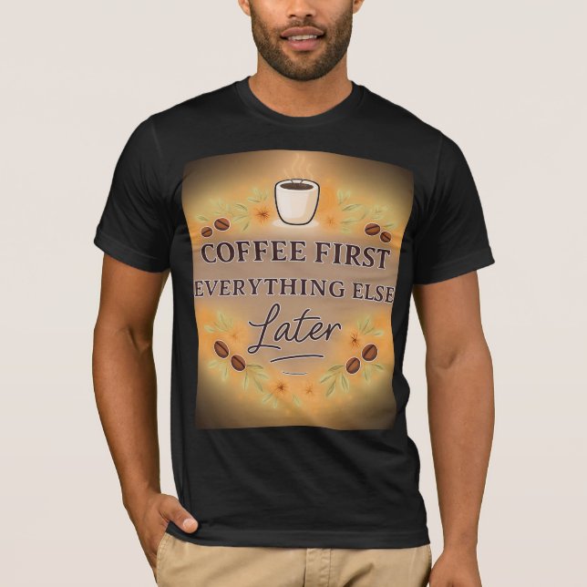 Camiseta Coffee First, Everything Else Later – coffee lover (Anverso)