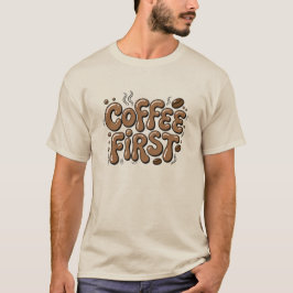 Camiseta Coffee First Funny Coffee Lover T-Shirt