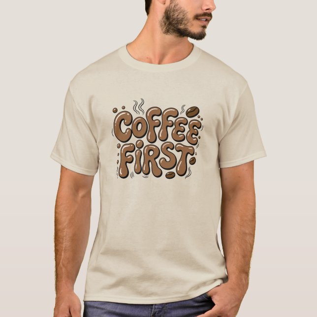 Camiseta Coffee First Funny Coffee Lover T-Shirt (Anverso)