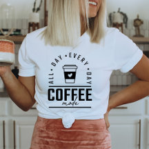 Coffee Funny All Day Coffee Lover