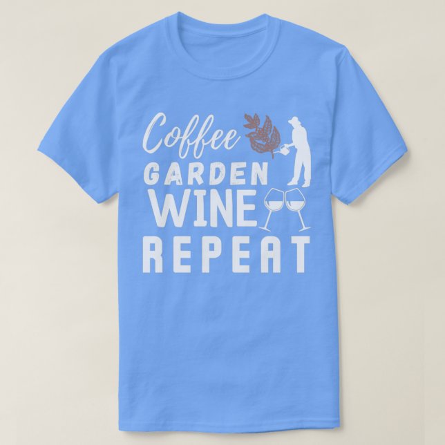 Camiseta Coffee Garden Wine Repeat,Funny Gardening (2) (Diseño del anverso)
