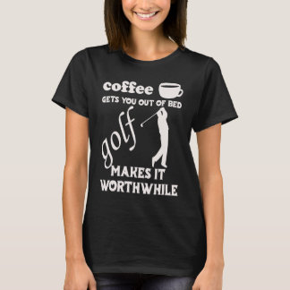 Camiseta Coffee Gets You Out Of Bed Golf Makes It Worthwhi