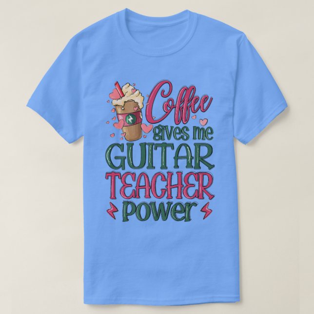 Camiseta Coffee Gives Me Guitar Teacher Power148 (Diseño del anverso)