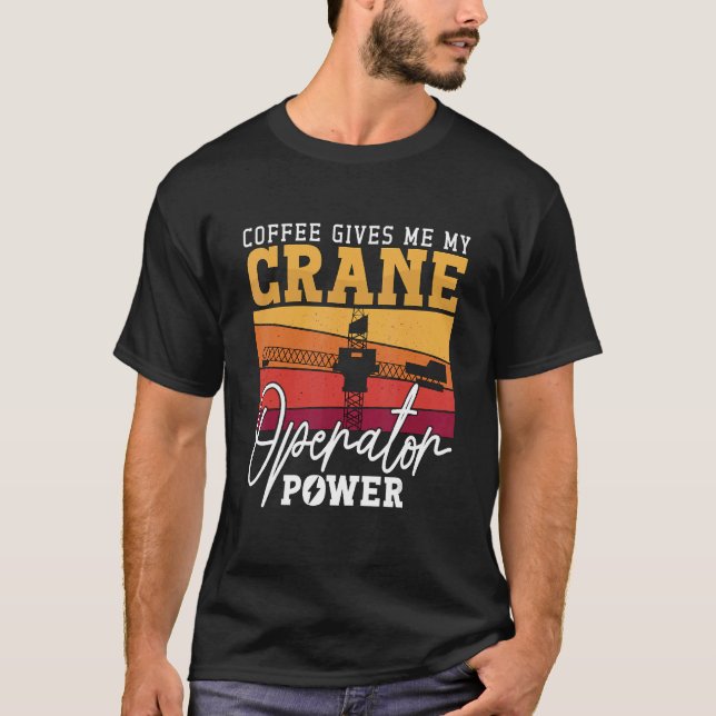 Camiseta Coffee Gives Me My Crane Operator Power Workers Cr (Anverso)